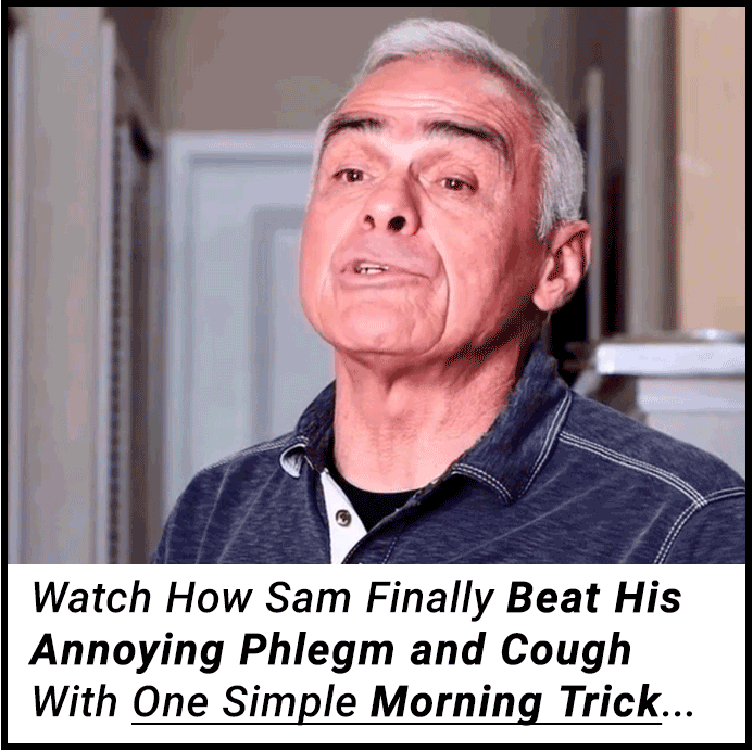 Watch How Sam Finally Beat His Annoying Phlegm and Cough With One Simple Morning Trick...